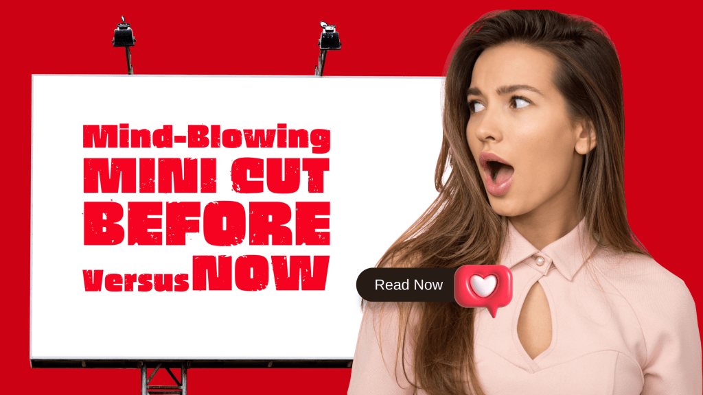 Mini Cut Before Vs&nbsp;Now